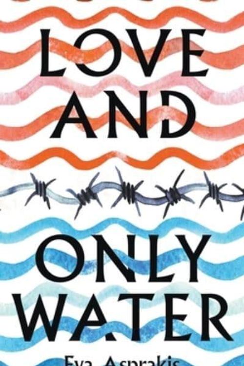 Cover Art for 9781399935296, Love and Only Water by Eva Asprakis