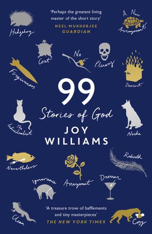 Cover Art for 9781781258804, Ninety-Nine Stories of God by Joy Williams