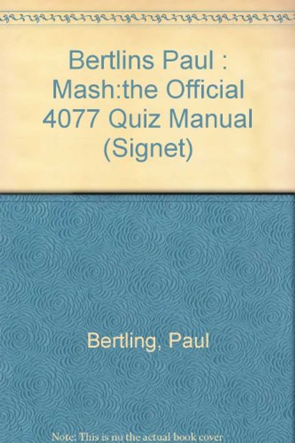Cover Art for 9780451156921, Bertlins Paul : Mash:the Official 4077 Quiz Manual (Signet) by Paul Bertling