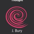 Cover Art for 9798706819071, A History of Freedom of Thought by J. B. Bury