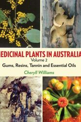 Cover Art for 9781925078060, Medicinal Plants in Australia, Volume 2: Gums, Resins, Tannin and Essential Oils by Cheryll J Williams