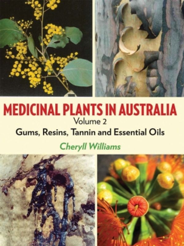 Cover Art for 9781925078060, Medicinal Plants in Australia, Volume 2: Gums, Resins, Tannin and Essential Oils by Cheryll J Williams