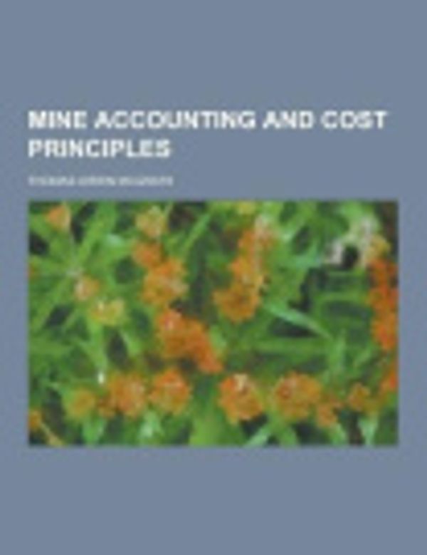 Cover Art for 9781230737744, Mine Accounting and Cost Principles by Thomas Orrin McGrath