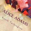 Cover Art for 9781544773346, Alice Adams by Booth Tarkington