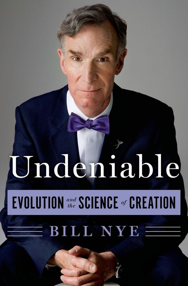Cover Art for 9781250007131, Undeniable: Evolution and the Science of Creation (Nye) by Bill Nye