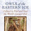 Cover Art for 9781643587639, Owls of the Eastern Ice by Jonathan C. Slaght