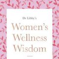 Cover Art for 9780473360887, Dr Libbys Womens Wellness Wisdom by Dr. Libby Weaver