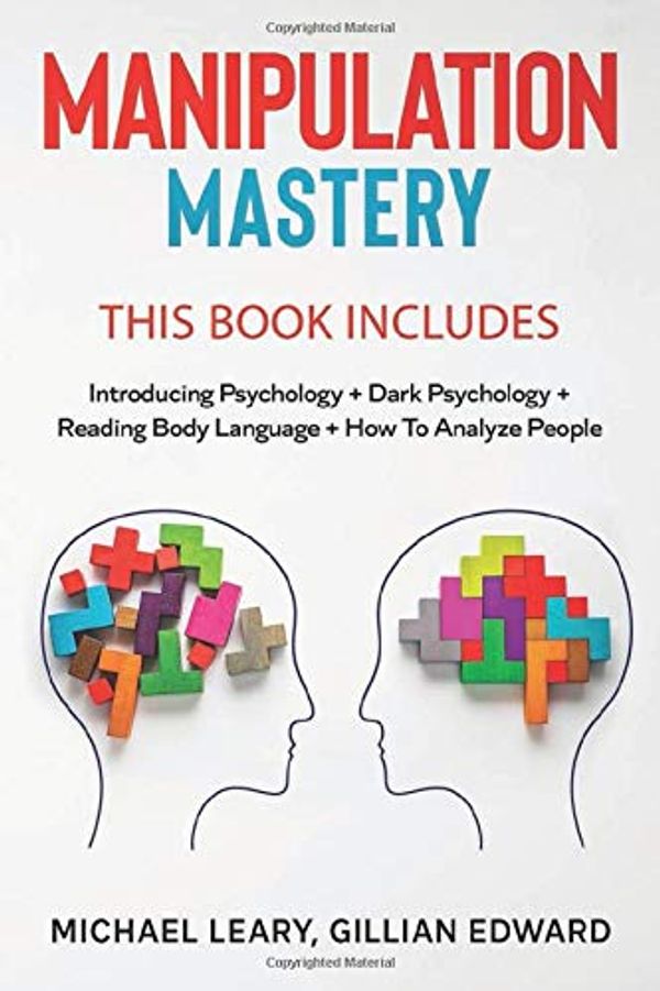 Cover Art for 9781676184041, Manipulation Mastery: 4 BOOKS IN 1 - Introducing Psychology + Dark Psychology + Reading Body Language + How To Analyze People by Gillian Edward, Michael Leary