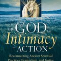 Cover Art for 9780787997984, The God of Intimacy and Action: Reconnecting Ancient Spiritual Practices, Evangelism, and Justice by Tony Campolo and Mary Albert Darling