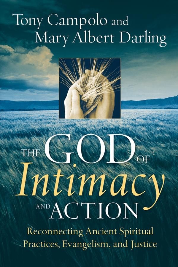 Cover Art for 9780787997984, The God of Intimacy and Action: Reconnecting Ancient Spiritual Practices, Evangelism, and Justice by Tony Campolo and Mary Albert Darling