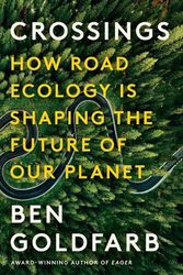 Cover Art for 9781324005896, Crossings: How Road Ecology Is Shaping the Future of Our Planet by Ben Goldfarb