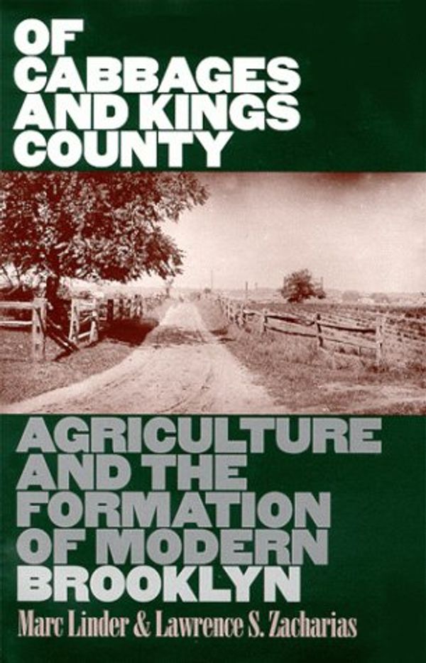 Cover Art for 9780877456704, Of Cabbages and Kings County: Agriculture and the Formation of Modern Brooklyn by Marc Linder