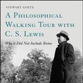 Cover Art for 9781628923179, A Philosophical Walking Tour with C.S. Lewis by Stewart Goetz