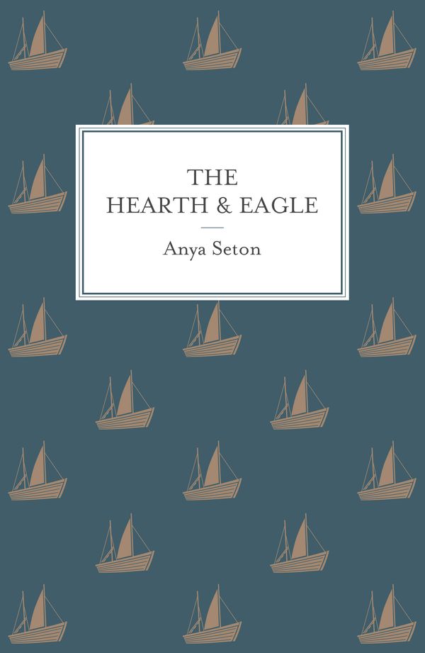 Cover Art for 9781444788266, The Hearth and Eagle by Anya Seton