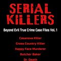 Cover Art for B07D5L8H3D, Serial Killers  Beyond Evil True Crime Case Files Vol. 1: Casanova Killer, Cross Country Killer, Butcher Baker, Dr. Death, Scorecard Killer, Beast of Birkenshaw, Happy Face Murderer, Gilles de Rais by Jack Smith