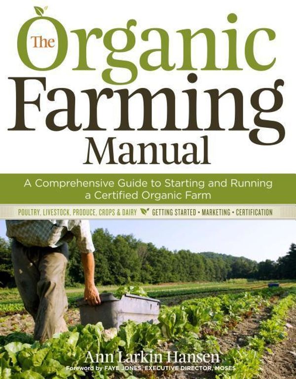 Cover Art for 9781603424790, The Organic Farming Manual: A Comprehensive Guide to Starting and Running a Certified Organic Farm by Ann Larkin Hansen