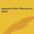 Cover Art for 9781160304672, Apuntes Sobre Marruecos (1895) by Eduardo Canizares y Moyano