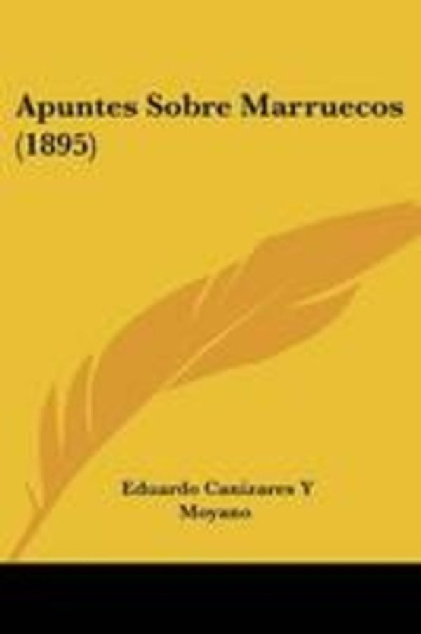 Cover Art for 9781160304672, Apuntes Sobre Marruecos (1895) by Eduardo Canizares y Moyano