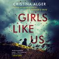 Cover Art for 9781984887726, Girls Like Us by Cristina Alger