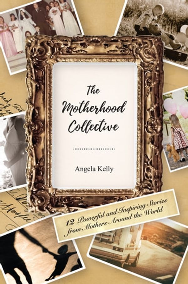Cover Art for 9780648531630, The Motherhood Collective by Angela Kelly