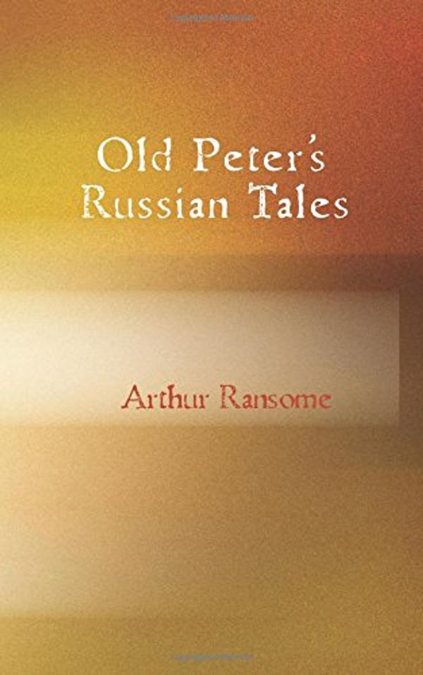 Cover Art for 9781434606068, Old Peter's Russian Tales by Arthur Ransome