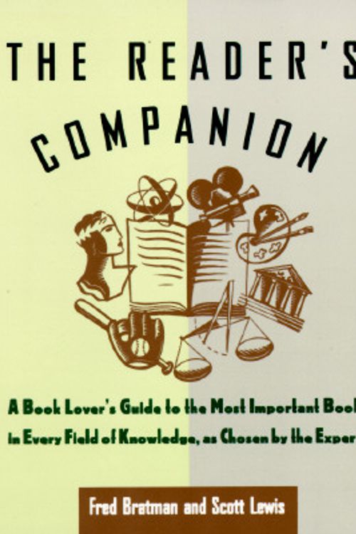 Cover Art for 9780786880959, The Reader's Companion: A Book Lover's Guide to the Most Important Books in Every Field of Knowledge As Chosen by the Experts by Fred Bratman