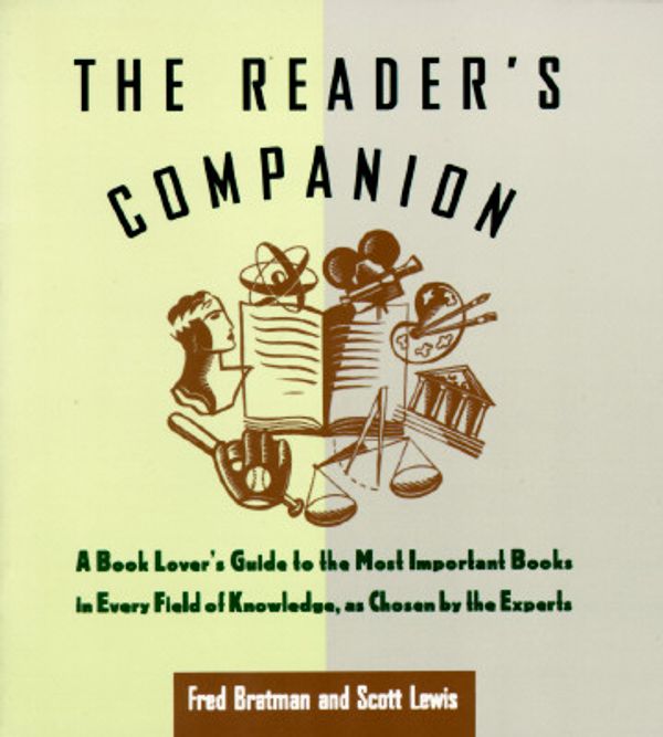 Cover Art for 9780786880959, The Reader's Companion: A Book Lover's Guide to the Most Important Books in Every Field of Knowledge As Chosen by the Experts by Fred Bratman