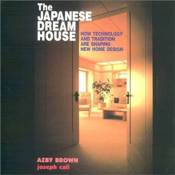Cover Art for B01K3PLDI4, The Japanese Dream House: How Technology and Tradition Are Shaping New Home Design by Azby Brown (2001-02-02) by Azby Brown