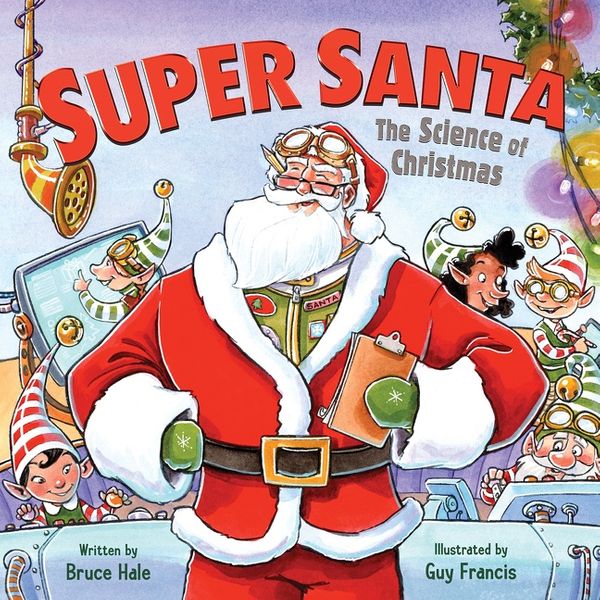 Cover Art for 9780062983633, Super Santa: The Science of Christmas by Bruce Hale