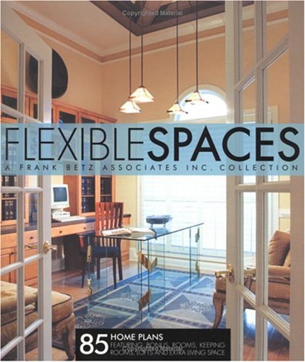 Cover Art for 9781932553055, Flexible Spaces: 85 Home Plans Featuring Bonus Rooms, Keeping Rooms, Lofts and Extra Living Space by Frank Betz