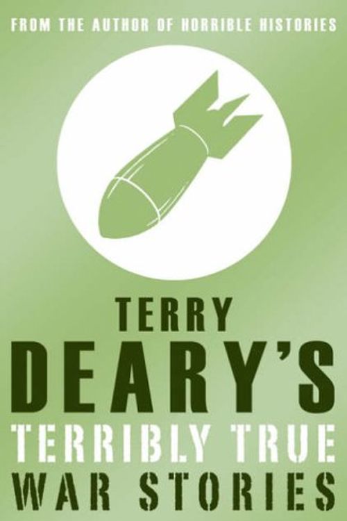 Cover Art for 9780439950237, Terry Deary’s Terribly True War Stories by Terry Deary