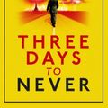 Cover Art for B00A25NLTU, Three Days to Never by Tim Powers