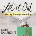Cover Art for 9781781806708, Let It Out: A Journey Through Journaling by Katie Dalebout