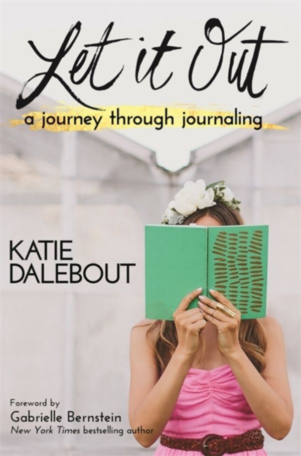 Cover Art for 9781781806708, Let It Out: A Journey Through Journaling by Katie Dalebout