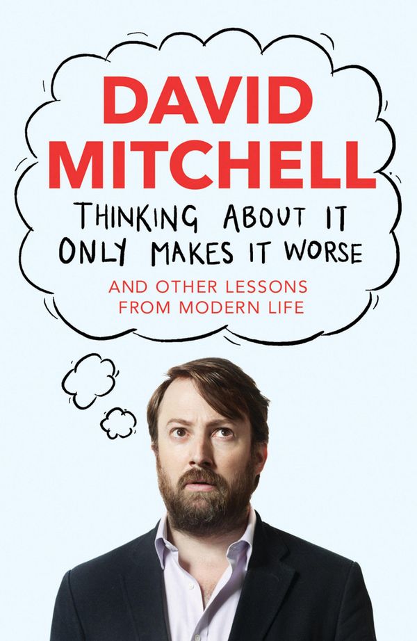 Cover Art for 9781783350582, Thinking About It Only Makes It Worse by David Mitchell