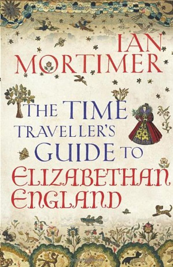 Cover Art for 9781847921147, The Time Traveller's Guide to Elizabethan England by Ian Mortimer