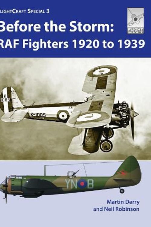 Cover Art for 9781526786180, Flight Craft Special 3: Before the Storm: RAF Fighters 1920 to 1939 by Martin Derry