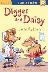 Cover Art for 9781585368464, Digger and Daisy Go to the Doctor (I Am a Reader!: Digger and Daisy) by Judy Young