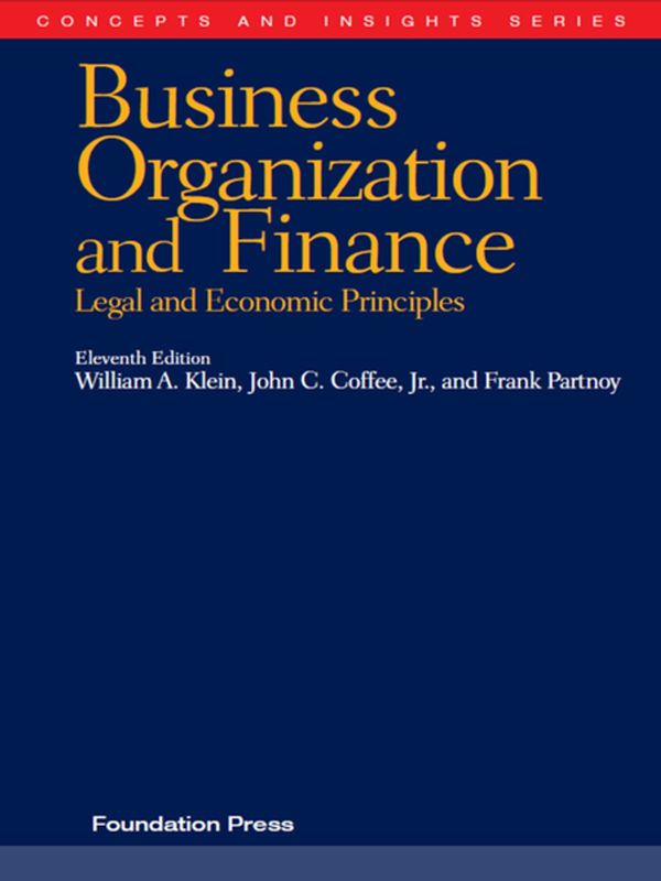 Cover Art for 9781628102611, Klein, Coffee and Partnoy's Business Organization and Finance, Legal and Economic Principles, 11th (Concepts and Insights Series) by Frank Partnoy, John Coffee Jr, William Klein
