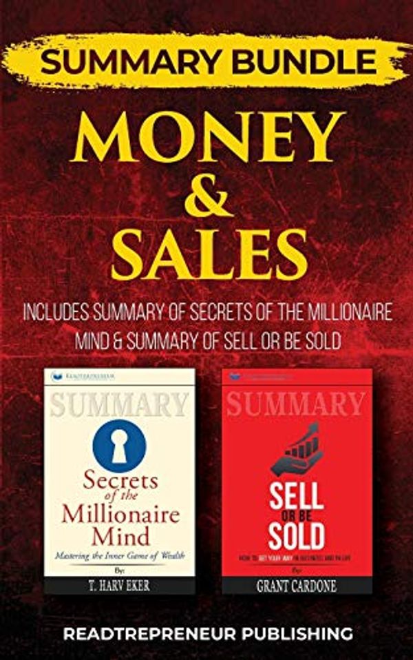 Cover Art for 9781690401315, Summary Bundle: Money & Sales | Readtrepreneur Publishing: Includes Summary of Secrets of the Millionaire Mind & Summary of Sell or Be Sold by Readtrepreneur Publishing