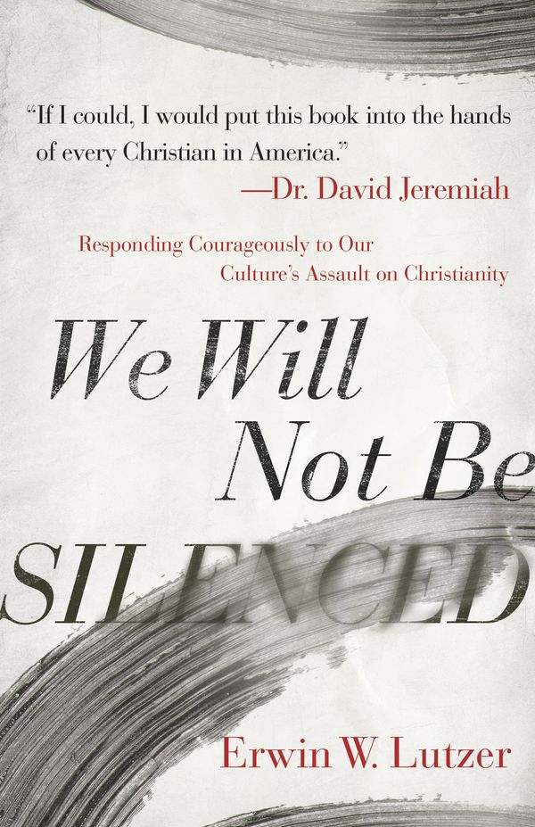 Cover Art for 9780736981798, We Will Not Be Silenced: Responding Courageously to Our Culture's Assault on Christianity by Erwin W. Lutzer