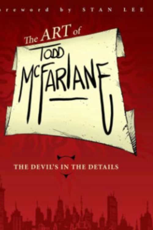 Cover Art for 9781607067160, The Art of Todd McFarlane: The Devil's in the Details by Todd McFarlane