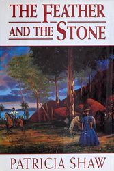 Cover Art for 9780312104627, The Feather and the Stone by Patricia Shaw