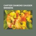 Cover Art for 9781155332833, Cartier Diamond Dagger Winners: Colin Dexter, Edith Pargeter, P. D. James, John Le Carr, Lawrence Block, Dick Francis, Ian Rankin, Sue Grafton by Source Wikipedia, Books, LLC