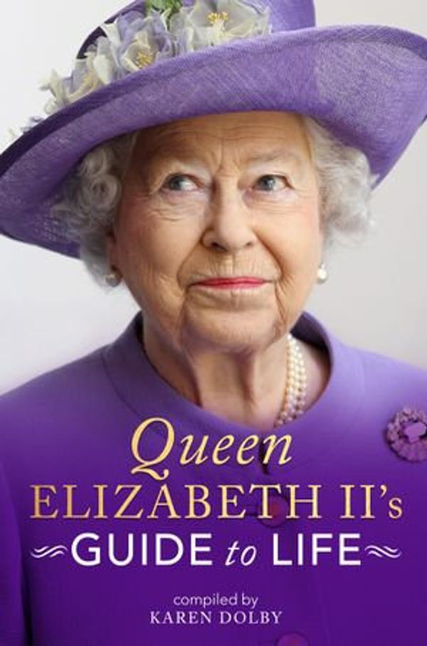 Cover Art for 9781789291780, Queen Elizabeth II's Guide to Life by Karen Dolby