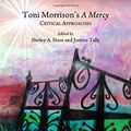 Cover Art for 0884488283632, Toni Morrisons a Mercy: Critical Approaches by Shirley A. Stave and Justine Tally