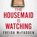Cover Art for B0CK4YL5FM, The Housemaid is Watching by Freida McFadden