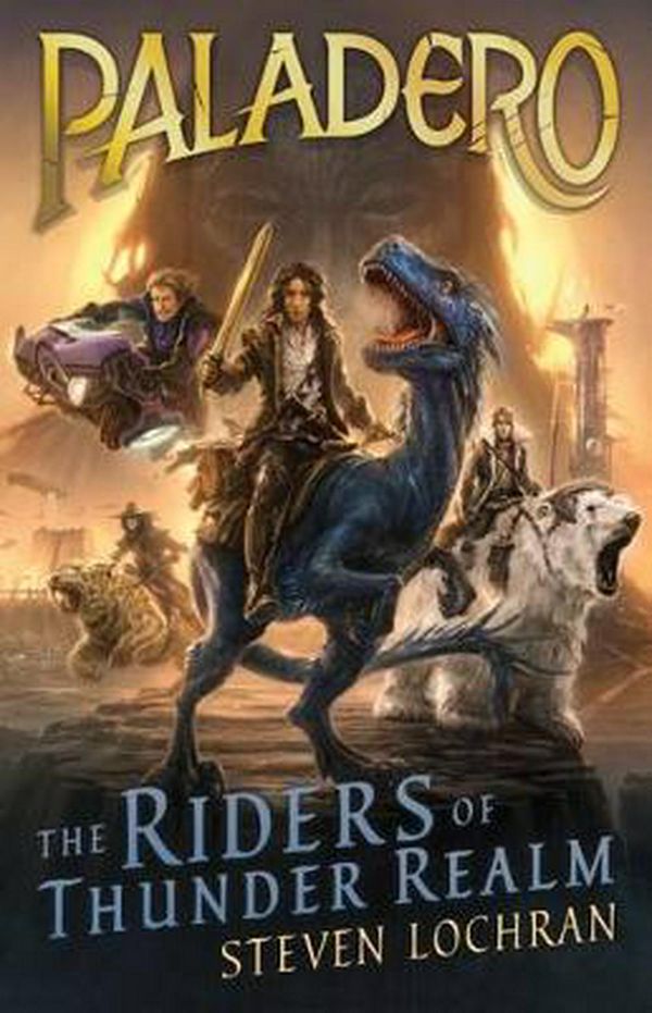 Cover Art for 9781760124700, Paladero: The Riders of Thunder Realm by Steven Lochran