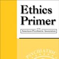 Cover Art for 9781585627868, Ethics Primer of the American Psychiatric Association by American Psychiatric Association