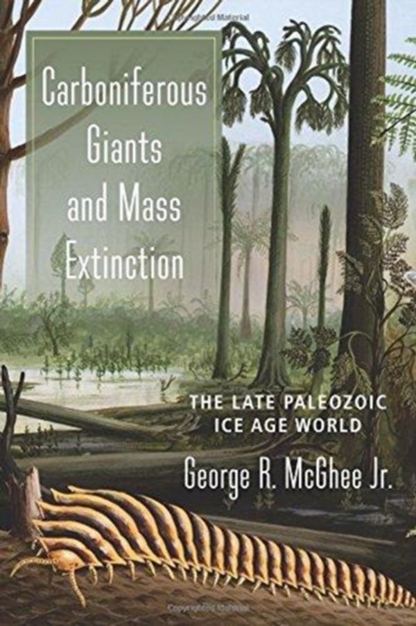 Cover Art for 9780231180979, Carboniferous Giants and Mass ExtinctionThe Late Paleozoic Ice Age World by George McGhee